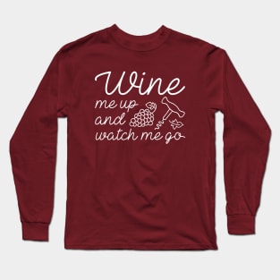 Wine Me Up And Watch Me Go Long Sleeve T-Shirt